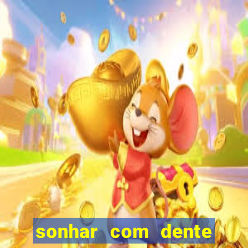 sonhar com dente caindo no jogo do bicho